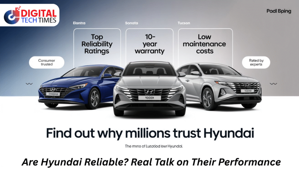 Are Hyundai Reliable? Real Talk on Their Performance